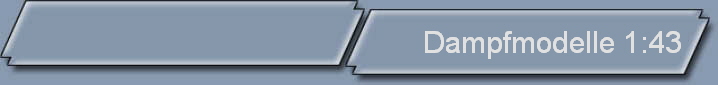 Dampfmodelle 1:43